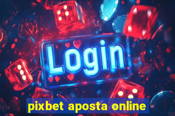 pixbet aposta online